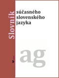 Slovník súčasného slovenského jazyka (A – G)